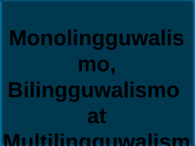 Monolinguwalismo, Bilingguwalismo at Multilingguwalismo